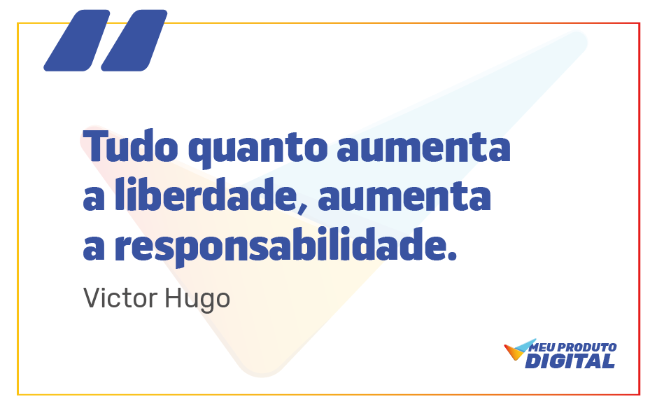 Tudo quanto aumentaa liberdade, aumentaa responsabilidade. Victor Hugo